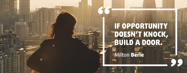 Monday Quote: If Opportunity doesn't knock, build the door.